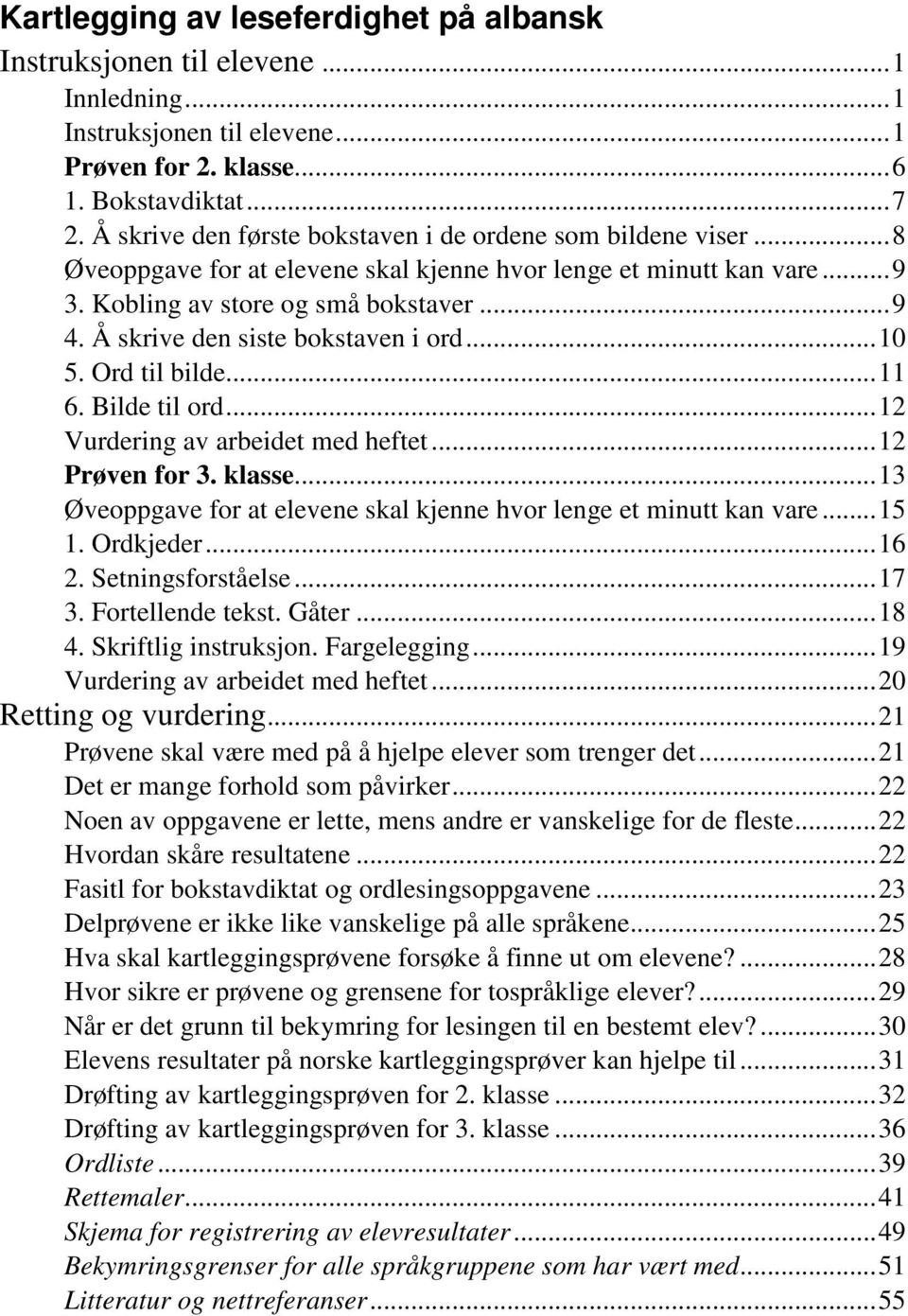 Å skrive den siste bokstaven i ord... 10 5. Ord til bilde... 11 6. Bilde til ord... 12 Vurdering av arbeidet med heftet... 12 Prøven for 3. klasse.