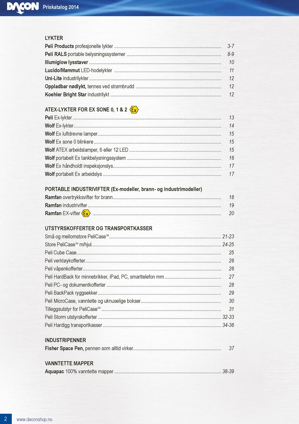 .. 15 Wolf Ex sone 0 blinkere... 15 Wolf ATEX arbeidslamper, 6 eller 12... 15 Wolf portabelt Ex tankbelysningssystem... 16 Wolf Ex håndholdt inspeksjonslys... 17 Wolf portabelt Ex arbeidslys.