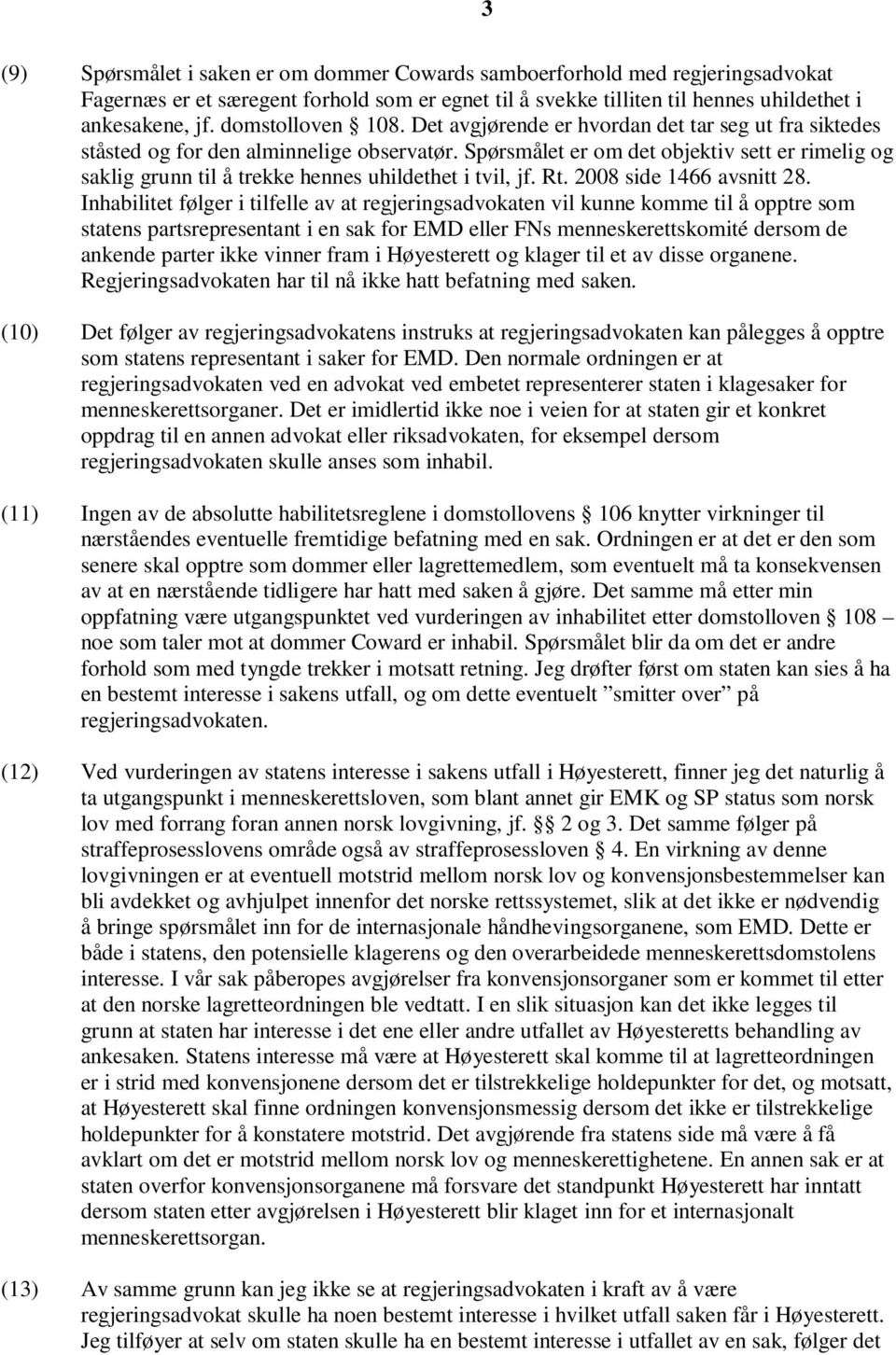 Spørsmålet er om det objektiv sett er rimelig og saklig grunn til å trekke hennes uhildethet i tvil, jf. Rt. 2008 side 1466 avsnitt 28.