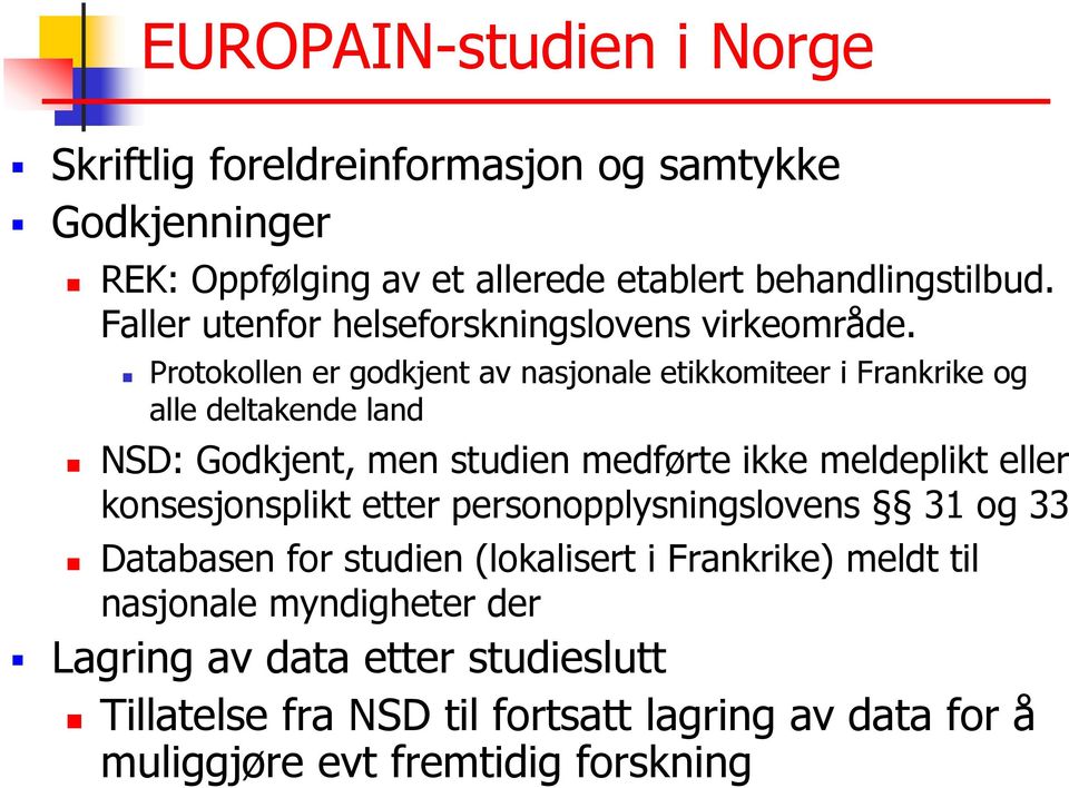 Protokollen er godkjent av nasjonale etikkomiteer i Frankrike og alle deltakende land NSD: Godkjent, men studien medførte ikke meldeplikt eller