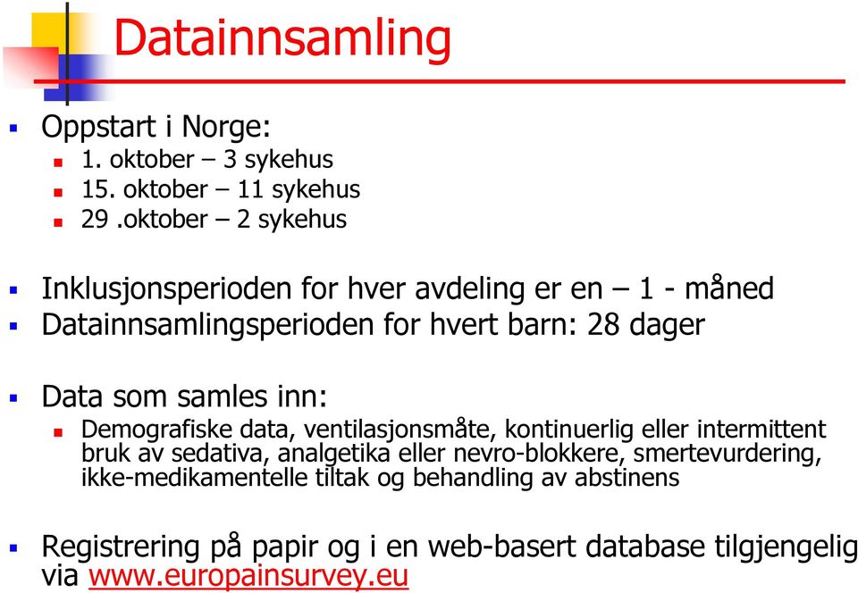 som samles inn: Demografiske data, ventilasjonsmåte, kontinuerlig eller intermittent bruk av sedativa, analgetika eller