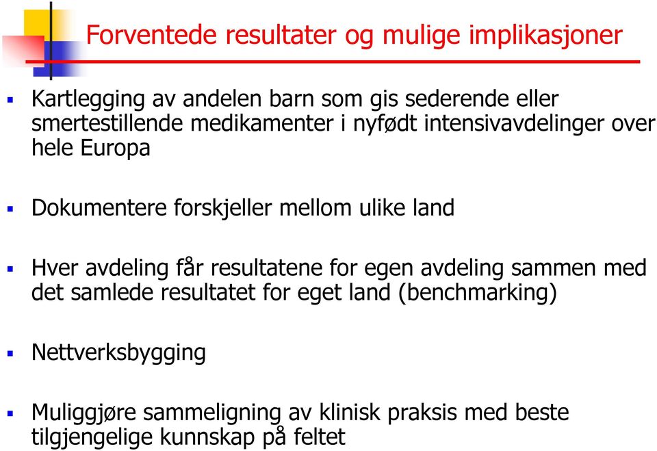 ulike land Hver avdeling får resultatene for egen avdeling sammen med det samlede resultatet for eget land