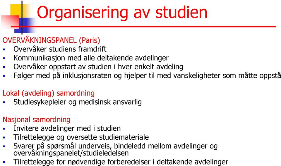 Studiesykepleier og medisinsk ansvarlig Nasjonal samordning Invitere avdelinger med i studien Tilrettelegge og oversette studiemateriale Svarer på