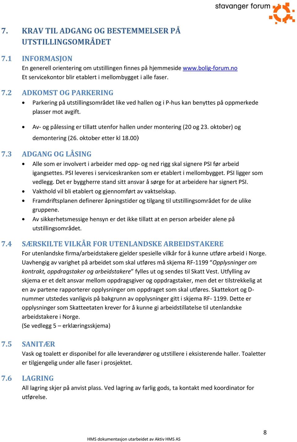 Av- og pålessing er tillatt utenfor hallen under montering (20 og 23. oktober) og demontering (26. oktober etter kl 18.00) 7.