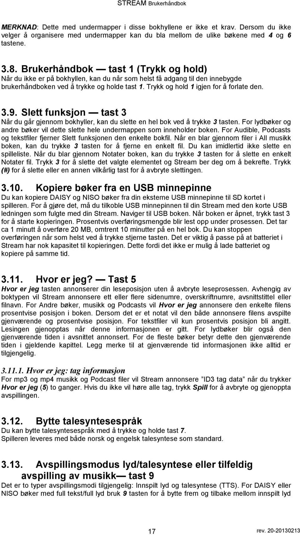 Slett funksjn tast 3 Når du går gjennm bkhyller, kan du slette en hel bk ved å trykke 3 tasten. Fr lydbøker g andre bøker vil dette slette hele undermappen sm innehlder bken.