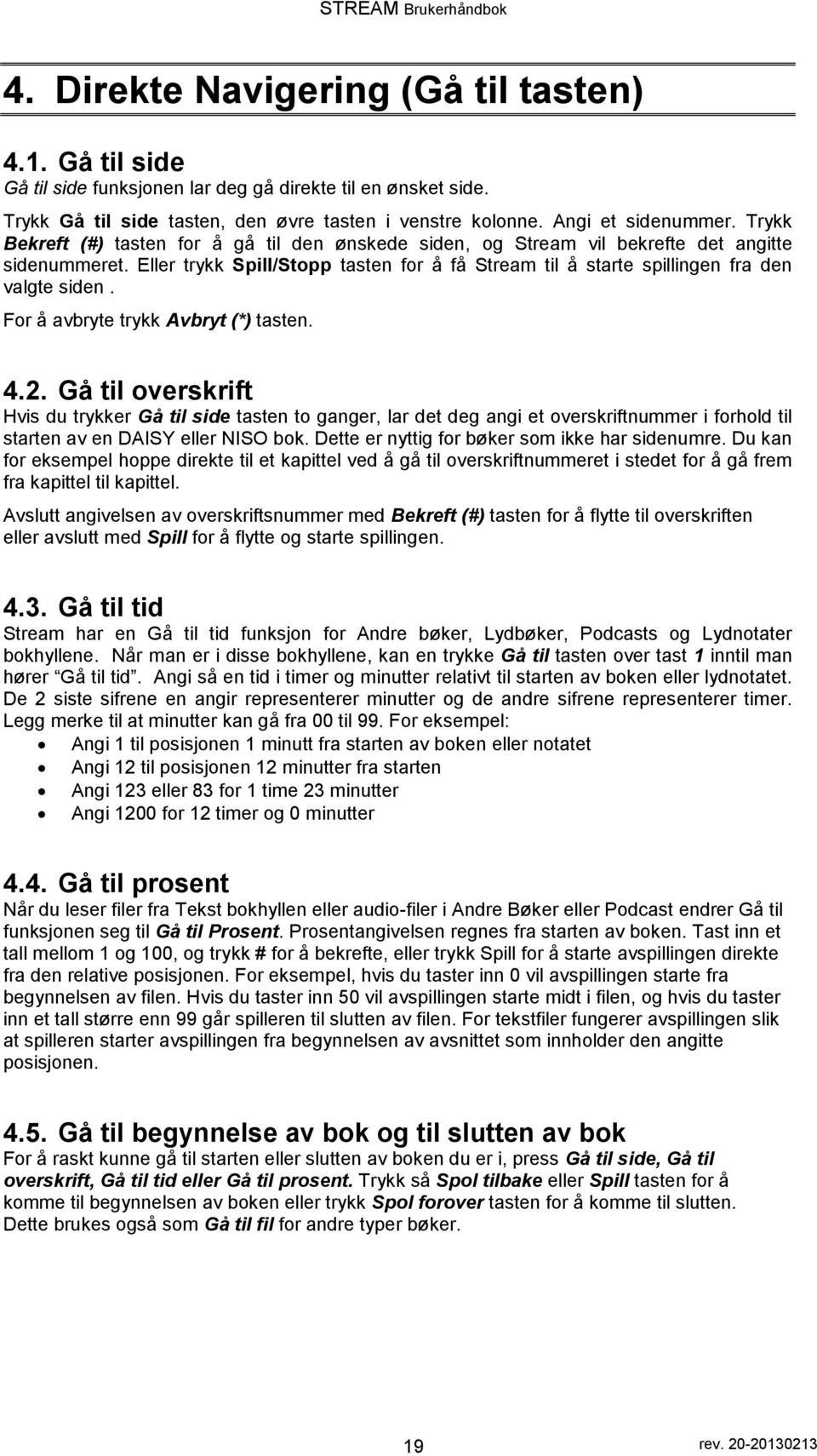 Eller trykk Spill/Stpp tasten fr å få Stream til å starte spillingen fra den valgte siden. Fr å avbryte trykk Avbryt (*) tasten. 4.2.