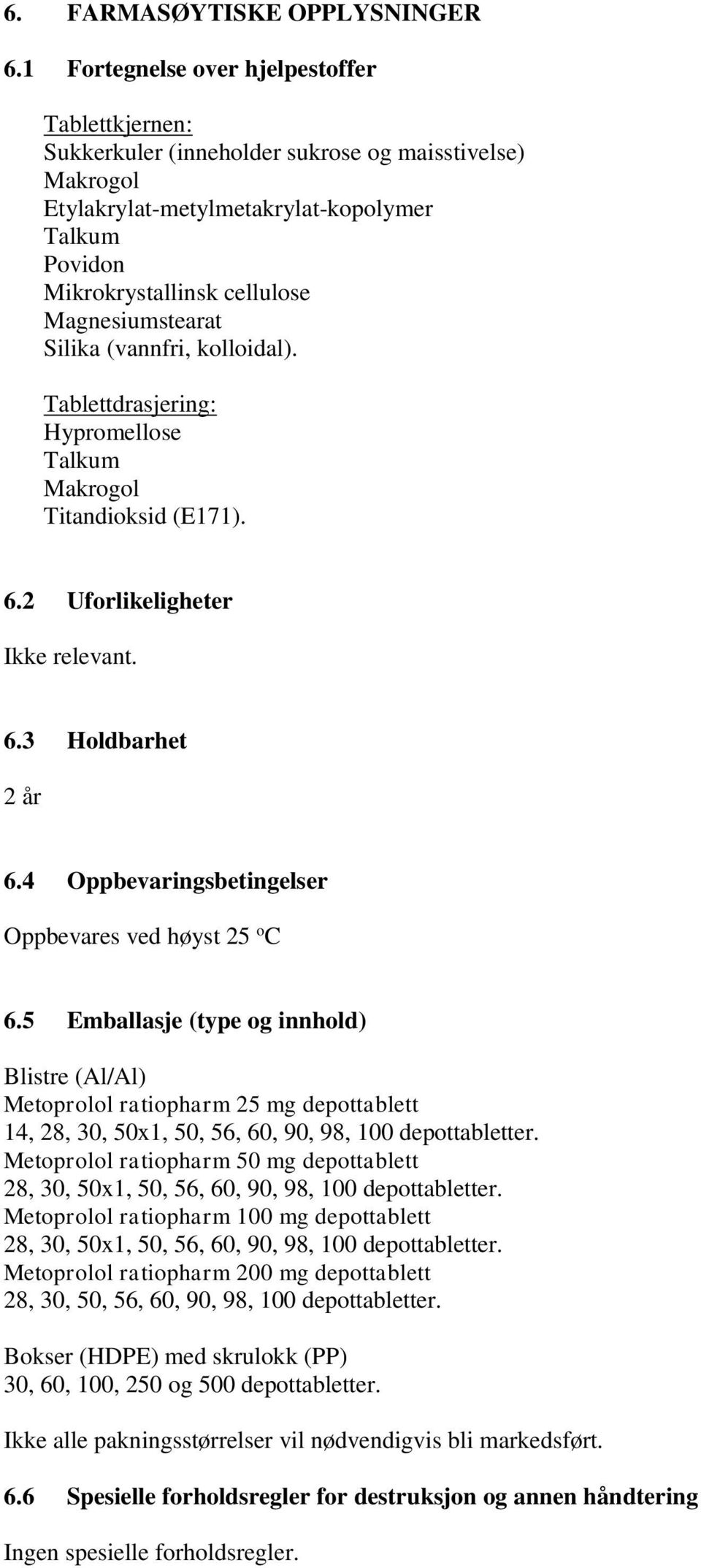 Magnesiumstearat Silika (vannfri, kolloidal). Tablettdrasjering: Hypromellose Talkum Makrogol Titandioksid (E171). 6.2 Uforlikeligheter Ikke relevant. 6.3 Holdbarhet 2 år 6.