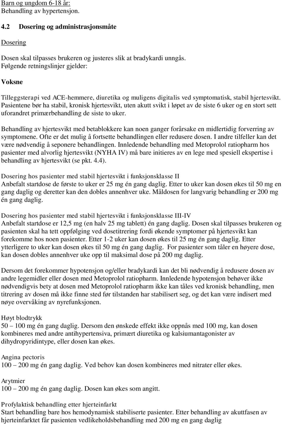 Pasientene bør ha stabil, kronisk hjertesvikt, uten akutt svikt i løpet av de siste 6 uker og en stort sett uforandret primærbehandling de siste to uker.