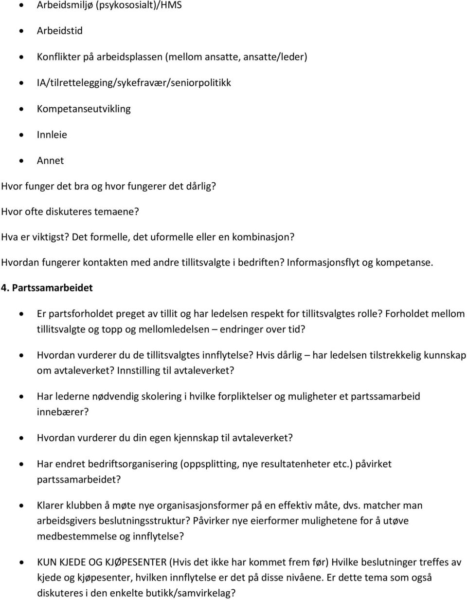 Infrmasjnsflyt g kmpetanse. 4. Partssamarbeidet Er partsfrhldet preget av tillit g har ledelsen respekt fr tillitsvalgtes rlle? Frhldet mellm tillitsvalgte g tpp g mellmledelsen endringer ver tid?