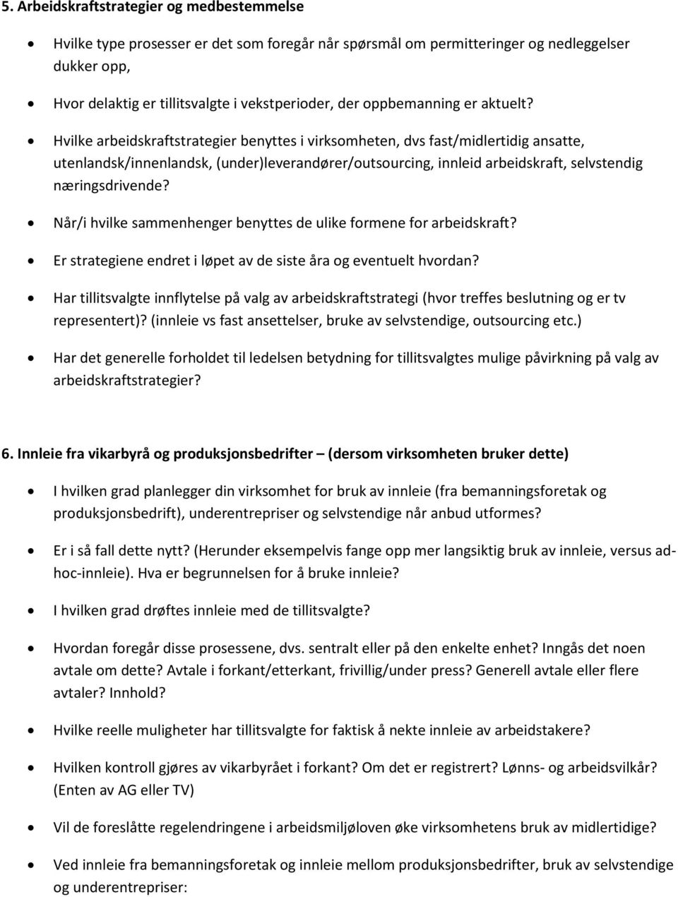 Hvilke arbeidskraftstrategier benyttes i virksmheten, dvs fast/midlertidig ansatte, utenlandsk/innenlandsk, (under)leverandører/utsurcing, innleid arbeidskraft, selvstendig næringsdrivende?