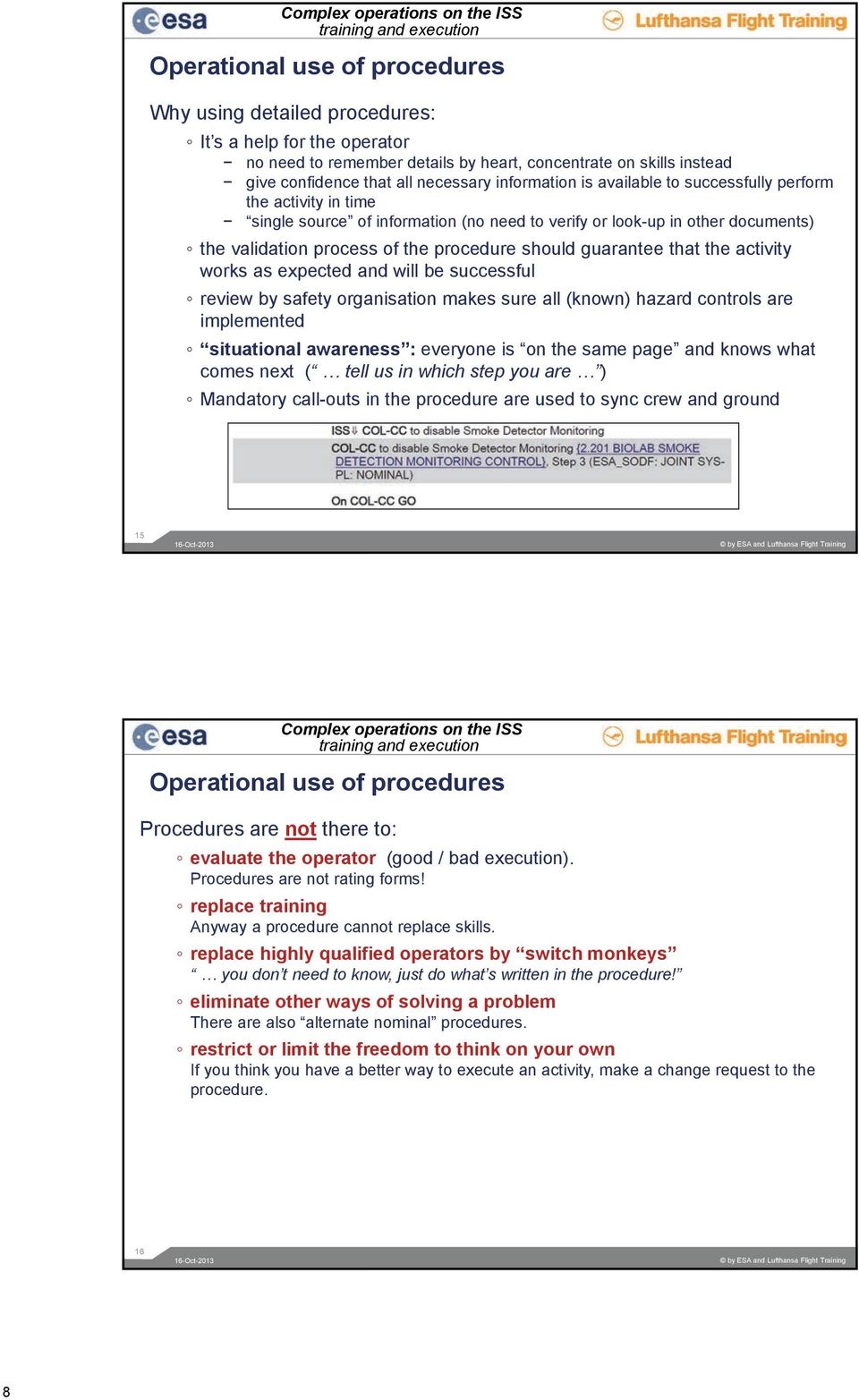 the validation process of the procedure should guarantee that the activity works as expected and will be successful review by safety organisation makes sure all (known) hazard controls are