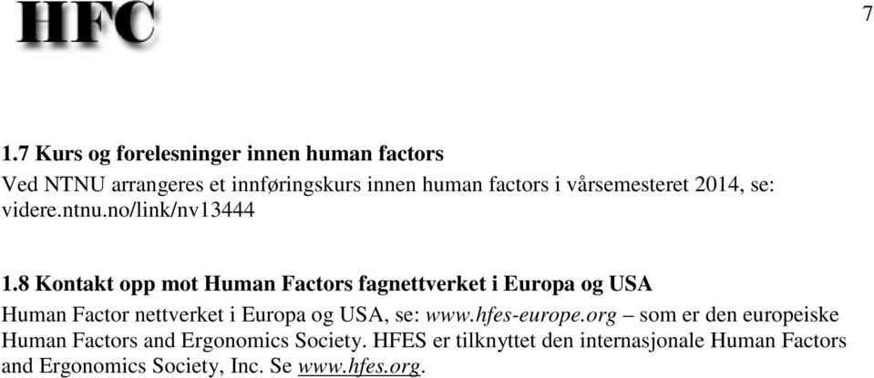 8 Kontakt opp mot Human Factors fagnettverket i Europa og USA Human Factor nettverket i Europa og USA, se: www.
