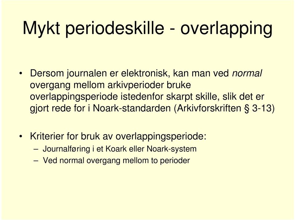 er gjort rede for i Noark-standarden (Arkivforskriften 3-13) Kriterier for bruk av