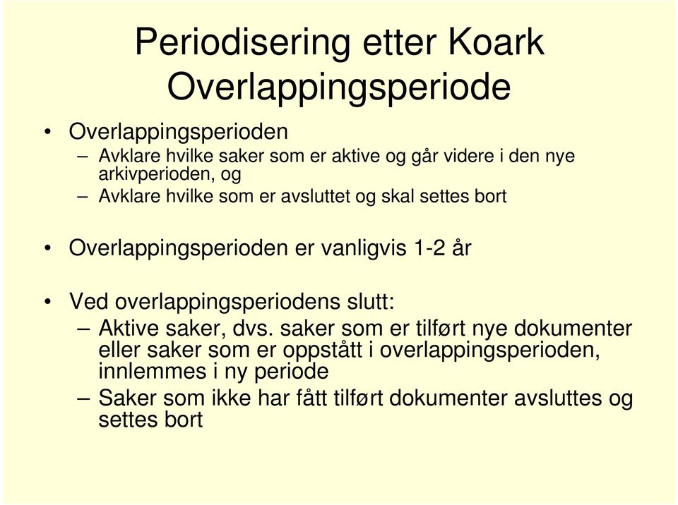 1-2 år Ved overlappingsperiodens slutt: Aktive saker, dvs.