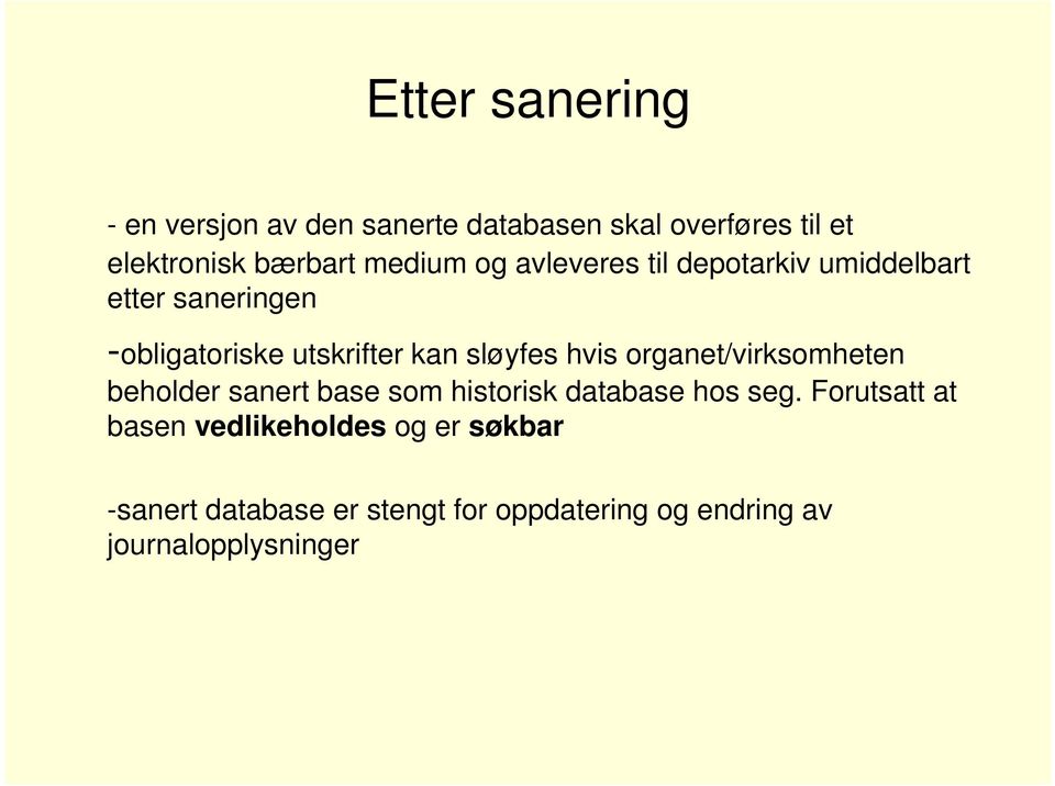 sløyfes hvis organet/virksomheten beholder sanert base som historisk database hos seg.