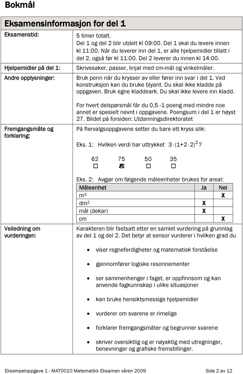 Bruk penn når du krysser av eller fører inn svar i del 1. Ved konstruksjon kan du bruke blyant. Du skal ikke kladde på oppgaven. Bruk egne kladdeark. Du skal ikke levere inn kladd.