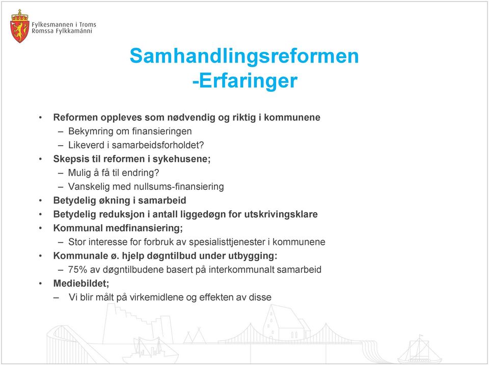 Vanskelig med nullsums-finansiering Betydelig økning i samarbeid Betydelig reduksjon i antall liggedøgn for utskrivingsklare Kommunal