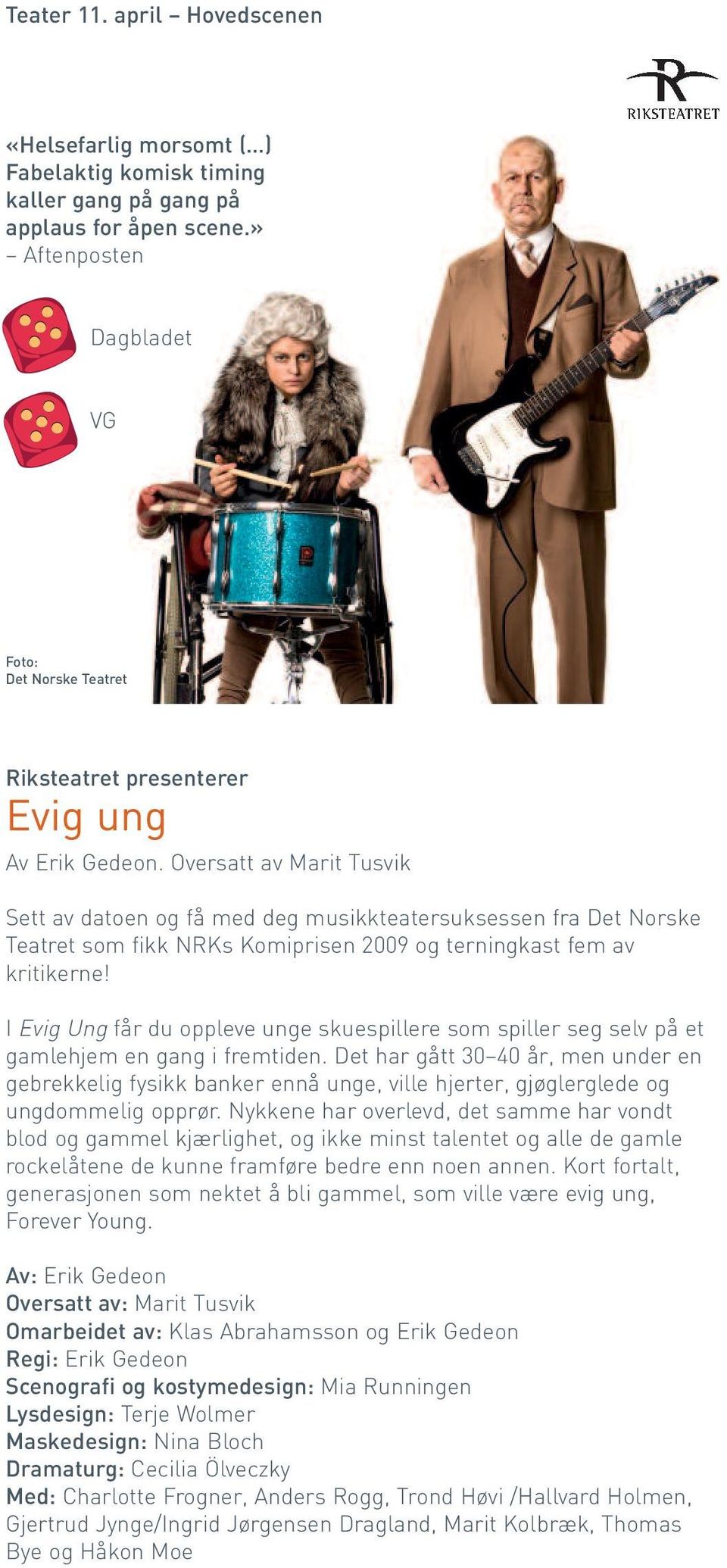 Oversatt av Marit Tusvik Sett av datoen og få med deg musikkteatersuksessen fra Det Norske Teatret som fikk NRKs Komiprisen 2009 og terningkast fem av kritikerne!