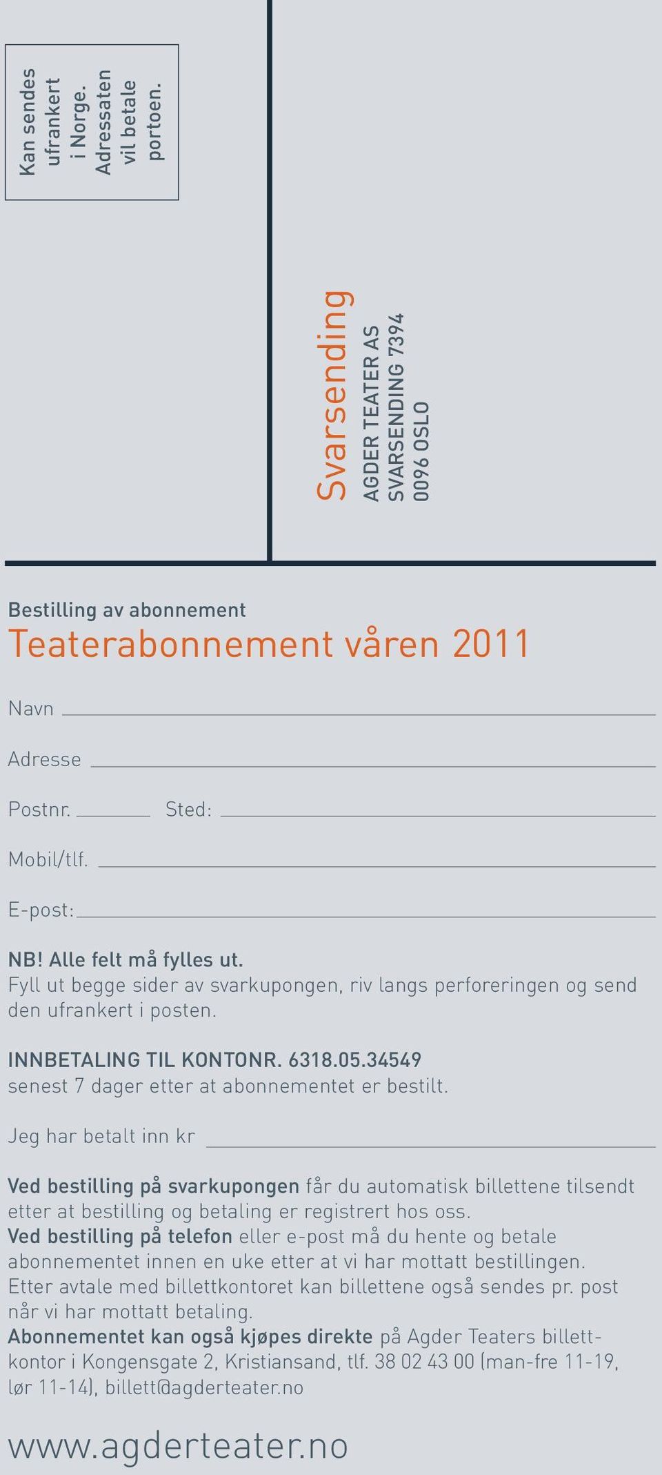 34549 senest 7 dager etter at abonnementet er bestilt. Jeg har betalt inn kr Ved bestilling på svarkupongen får du automatisk billettene tilsendt etter at bestilling og betaling er registrert hos oss.