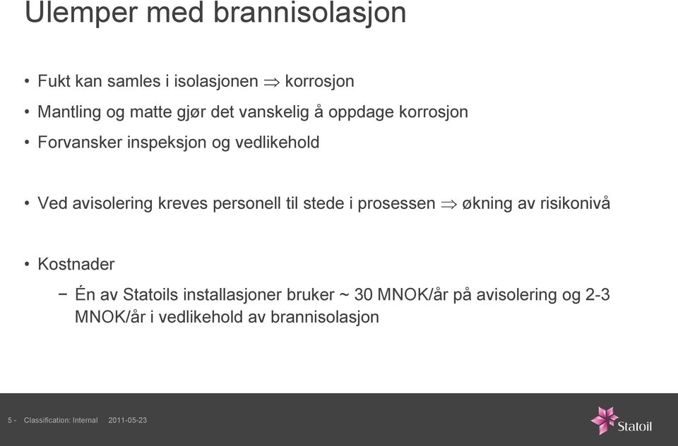 til stede i prosessen økning av risikonivå Kostnader Én av Statoils installasjoner bruker ~ 30