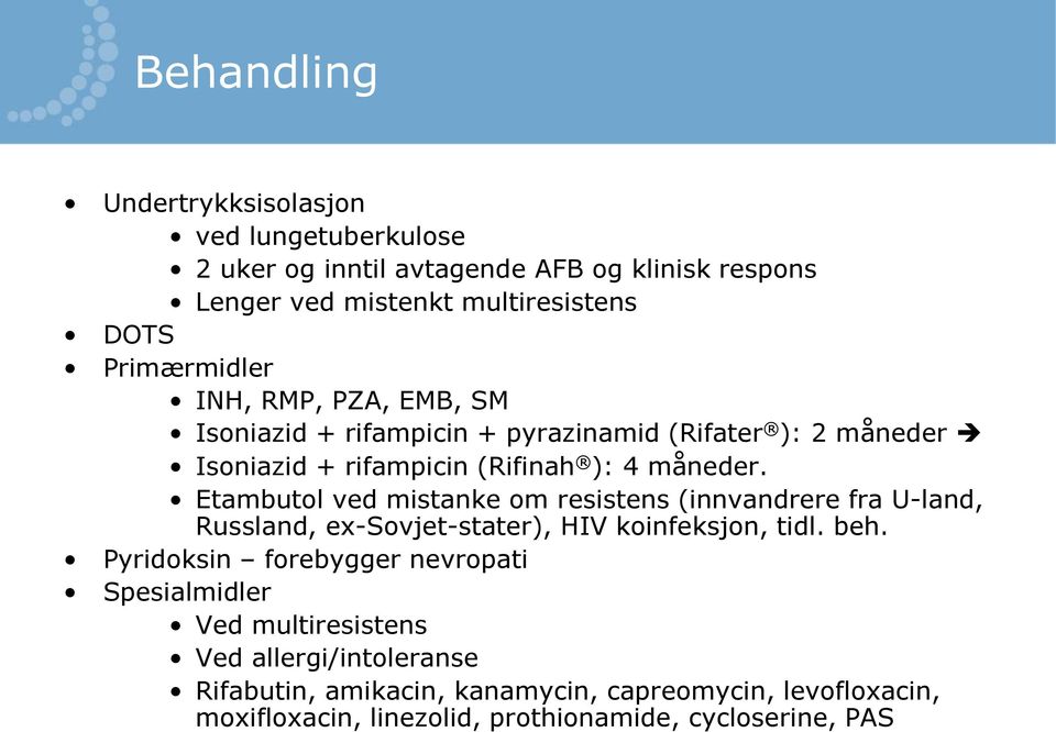 Etambutol ved mistanke om resistens (innvandrere fra U-land, Russland, ex-sovjet-stater), HIV koinfeksjon, tidl. beh.