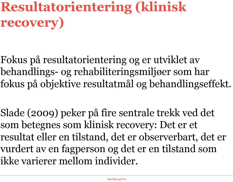 Slade (2009) peker på fire sentrale trekk ved det som betegnes som klinisk recovery: Det er et resultat