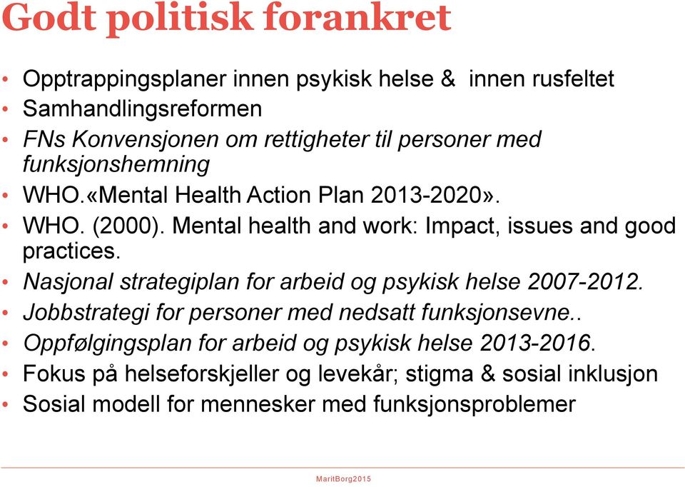 Mental health and work: Impact, issues and good practices. Nasjonal strategiplan for arbeid og psykisk helse 2007-2012.
