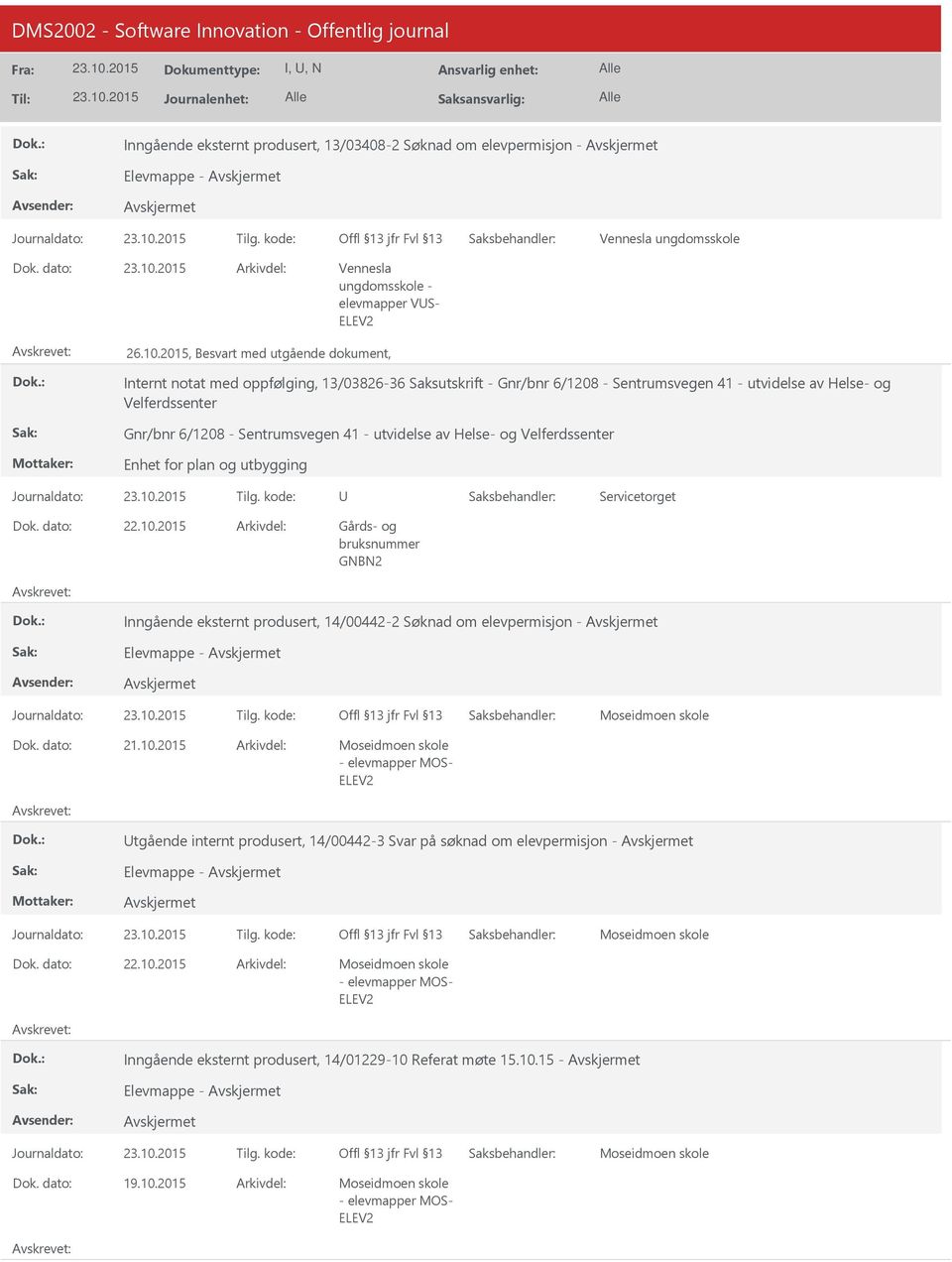 Sentrumsvegen 41 - utvidelse av Helse- og Velferdssenter Inngående eksternt produsert, 14/00442-2 Søknad om elevpermisjon - Elevmappe - Moseidmoen skole Moseidmoen skole - elevmapper MOS-