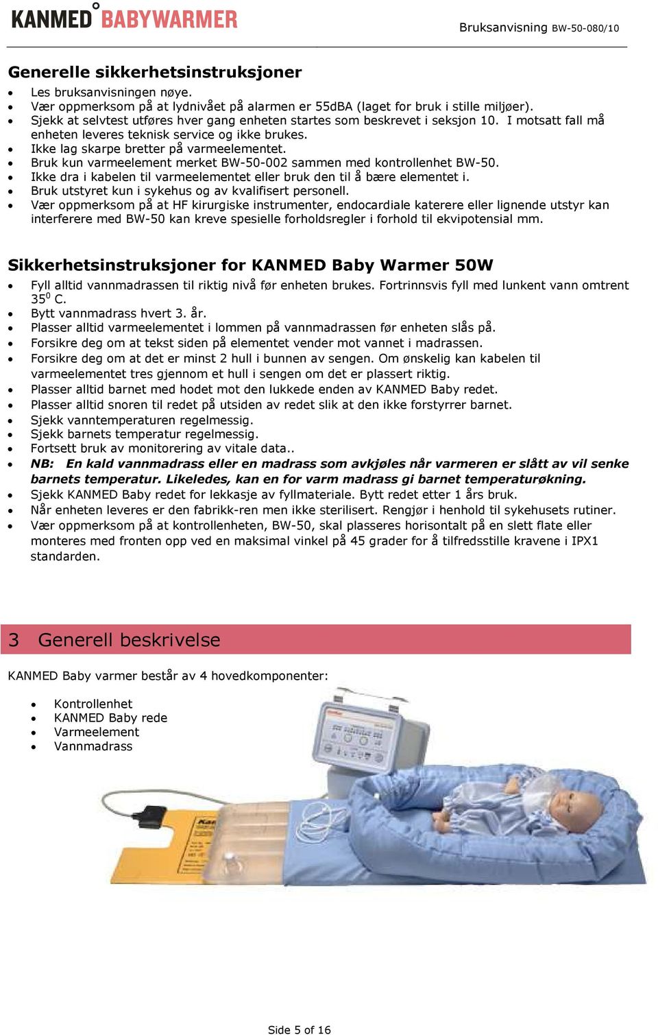 Bruk kun varmeelement merket BW-50-002 sammen med kontrollenhet BW-50. Ikke dra i kabelen til varmeelementet eller bruk den til å bære elementet i.