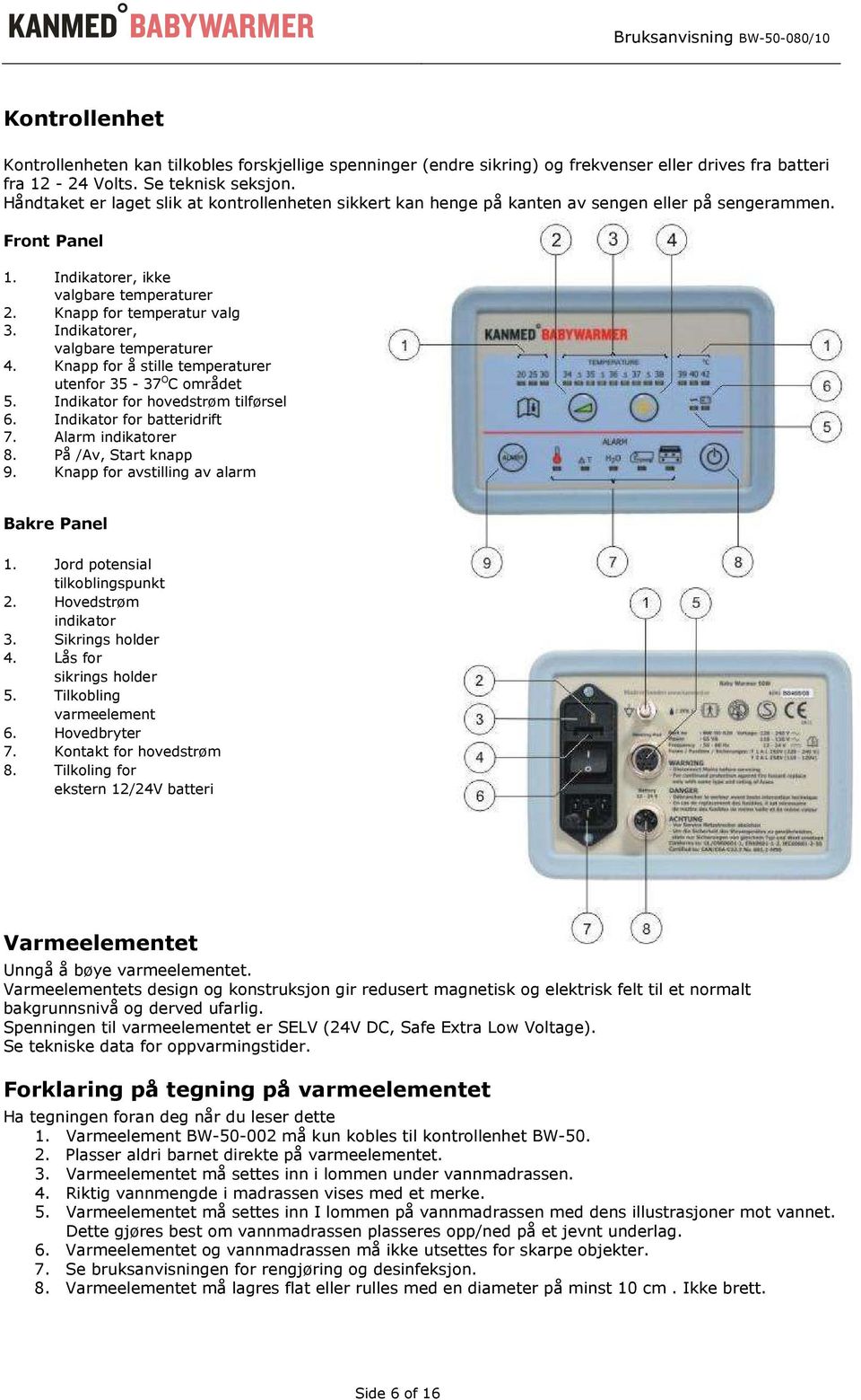 Indikatorer, valgbare temperaturer 4. Knapp for å stille temperaturer utenfor 35-37 O C området 5. Indikator for hovedstrøm tilførsel 6. Indikator for batteridrift 7. Alarm indikatorer 8.