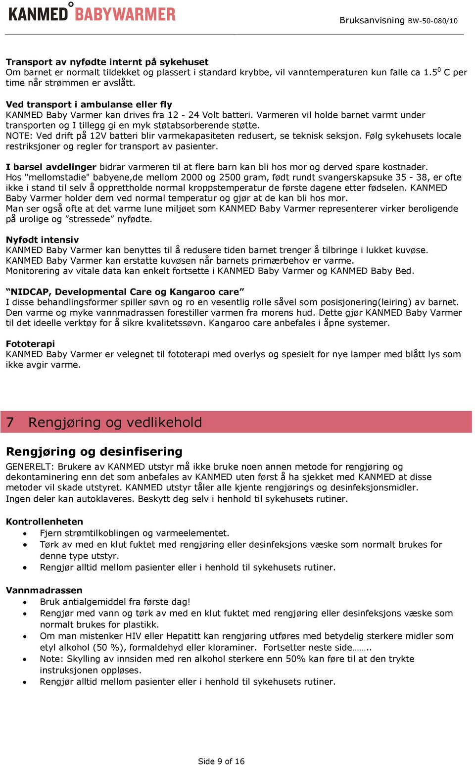 NOTE: Ved drift på 12V batteri blir varmekapasiteten redusert, se teknisk seksjon. Følg sykehusets locale restriksjoner og regler for transport av pasienter.