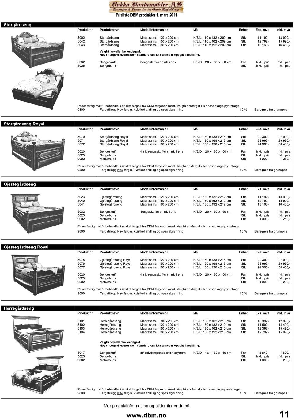 5032 5025 Sengebunn er er inkl i pris H/B/D: 020 x 060 x 060 cm Storgårdseng Royal 5070 5071 5072 Storgårdseng Royal Storgårdseng Royal Storgårdseng Royal Madrassmål: 120 x 200 cm Madrassmål: 150 x