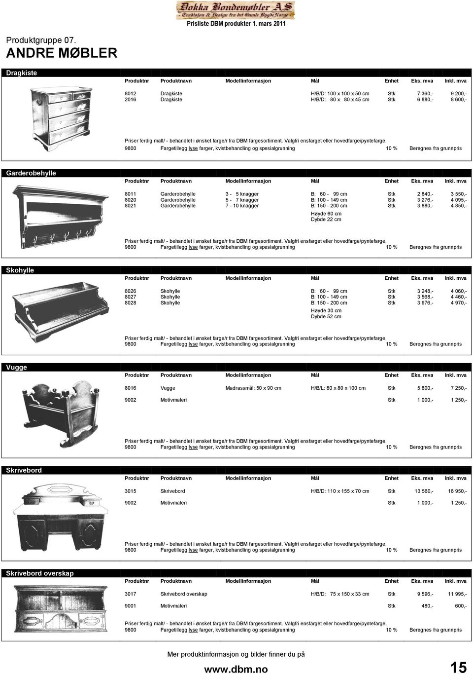 Garderobehylle 3-05 knagger 5-07 knagger 7-10 knagger B: 060-099 cm B: 100-149 cm B: 150-200 cm Høyde 60 cm Dybde 22 cm 2 840,- 3 276,- 3 880,- 3 550,- 4 095,- 4 850,- Skohylle 8026 8027 8028