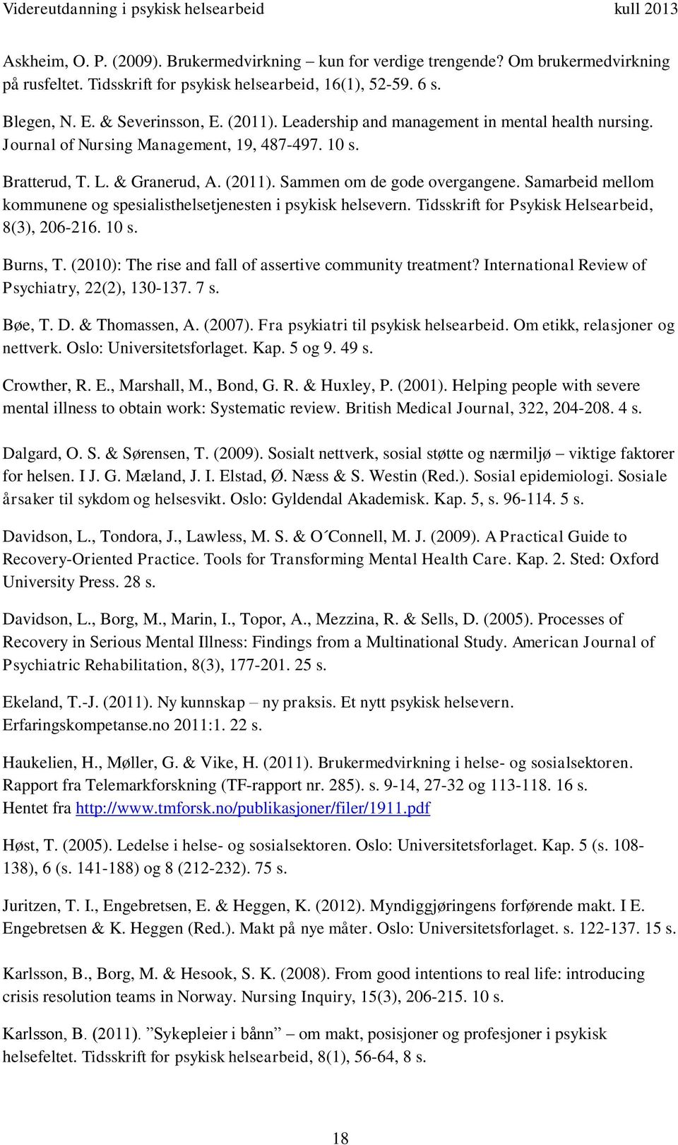 Samarbeid mellom kommunene og spesialisthelsetjenesten i psykisk helsevern. Tidsskrift for Psykisk Helsearbeid, 8(3), 206-216. 10 s. Burns, T.