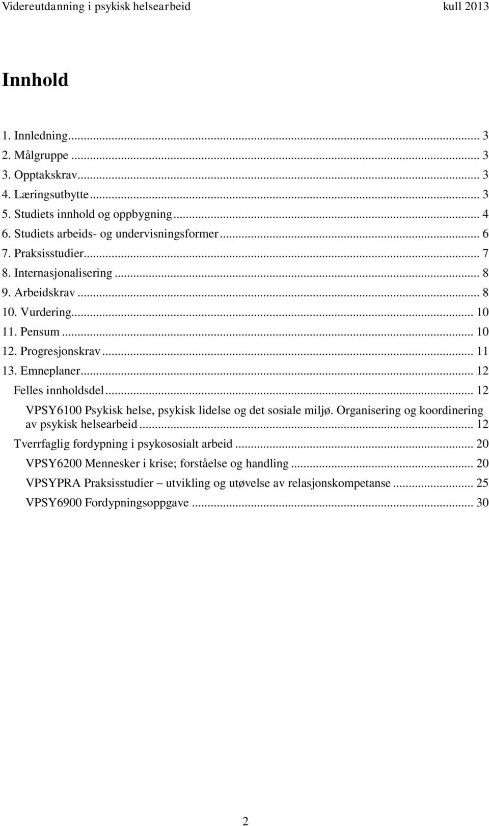 .. 12 Felles innholdsdel... 12 VPSY6100 Psykisk helse, psykisk lidelse og det sosiale miljø. Organisering og koordinering av psykisk helsearbeid.