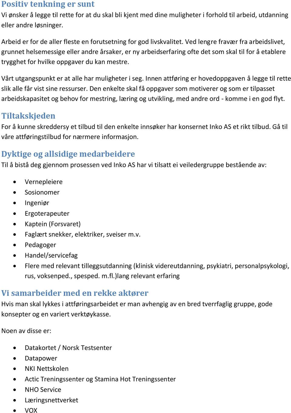 Ved lengre fravær fra arbeidslivet, grunnet helsemessige eller andre årsaker, er ny arbeidserfaring ofte det som skal til for å etablere trygghet for hvilke oppgaver du kan mestre.