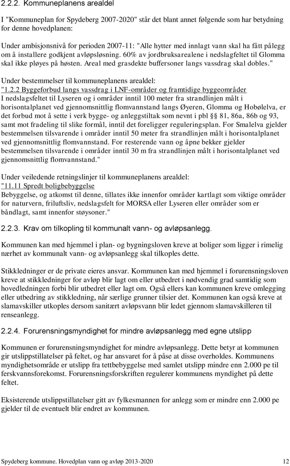 Areal med grasdekte buffersoner langs vassdrag skal dobles." Under bestemmelser til kommuneplanens arealdel: "1.2.