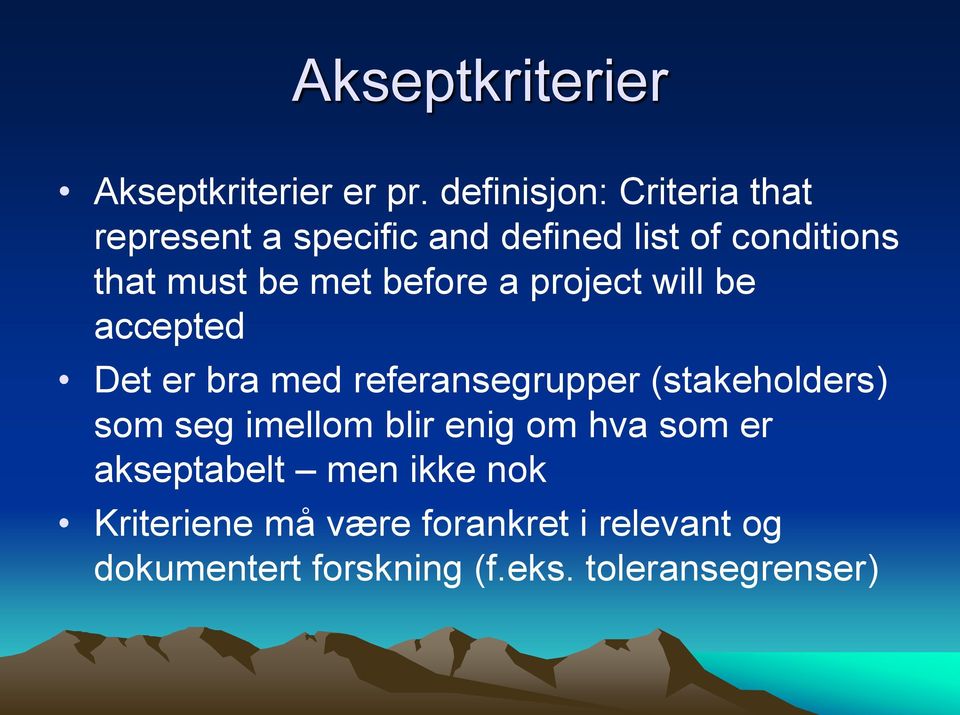 met before a project will be accepted Det er bra med referansegrupper (stakeholders) som seg