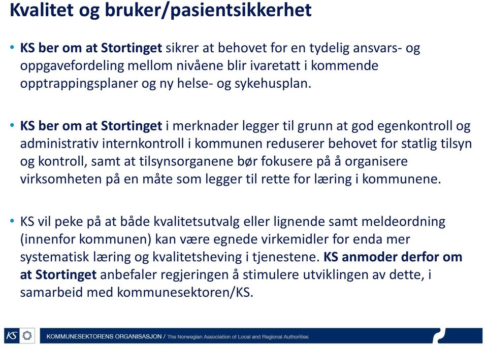 KS ber om at Stortinget i merknader legger til grunn at god egenkontroll og administrativ internkontroll i kommunen reduserer behovet for statlig tilsyn og kontroll, samt at tilsynsorganene bør