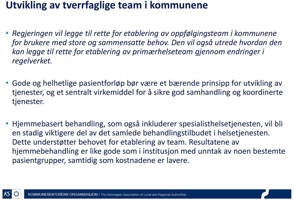 Gode og helhetlige pasientforløp bør være et bærende prinsipp for utvikling av tjenester, og et sentralt virkemiddel for å sikre god samhandling og koordinerte tjenester.