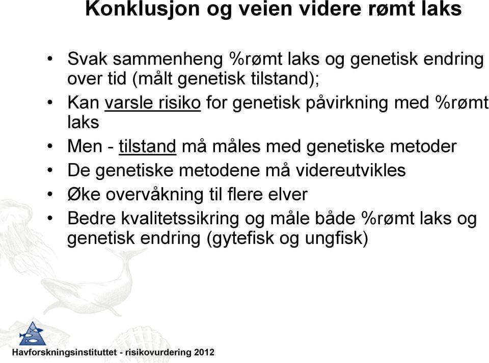 tilstand må måles med genetiske metoder De genetiske metodene må videreutvikles Øke overvåkning