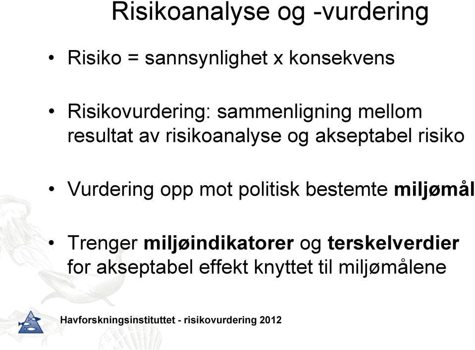 akseptabel risiko Vurdering opp mot politisk bestemte miljømål Trenger