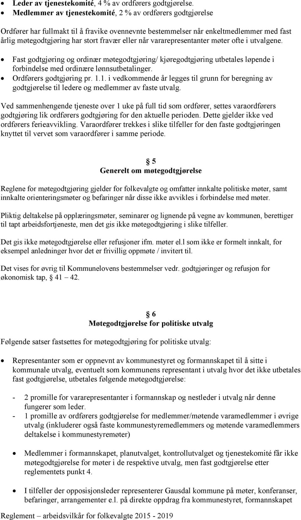 vararepresentanter møter ofte i utvalgene. Fast godtgjøring og ordinær møtegodtgjøring/ kjøregodtgjøring utbetales løpende i forbindelse med ordinære lønnsutbetalinger. Ordførers godtgjøring pr. 1.