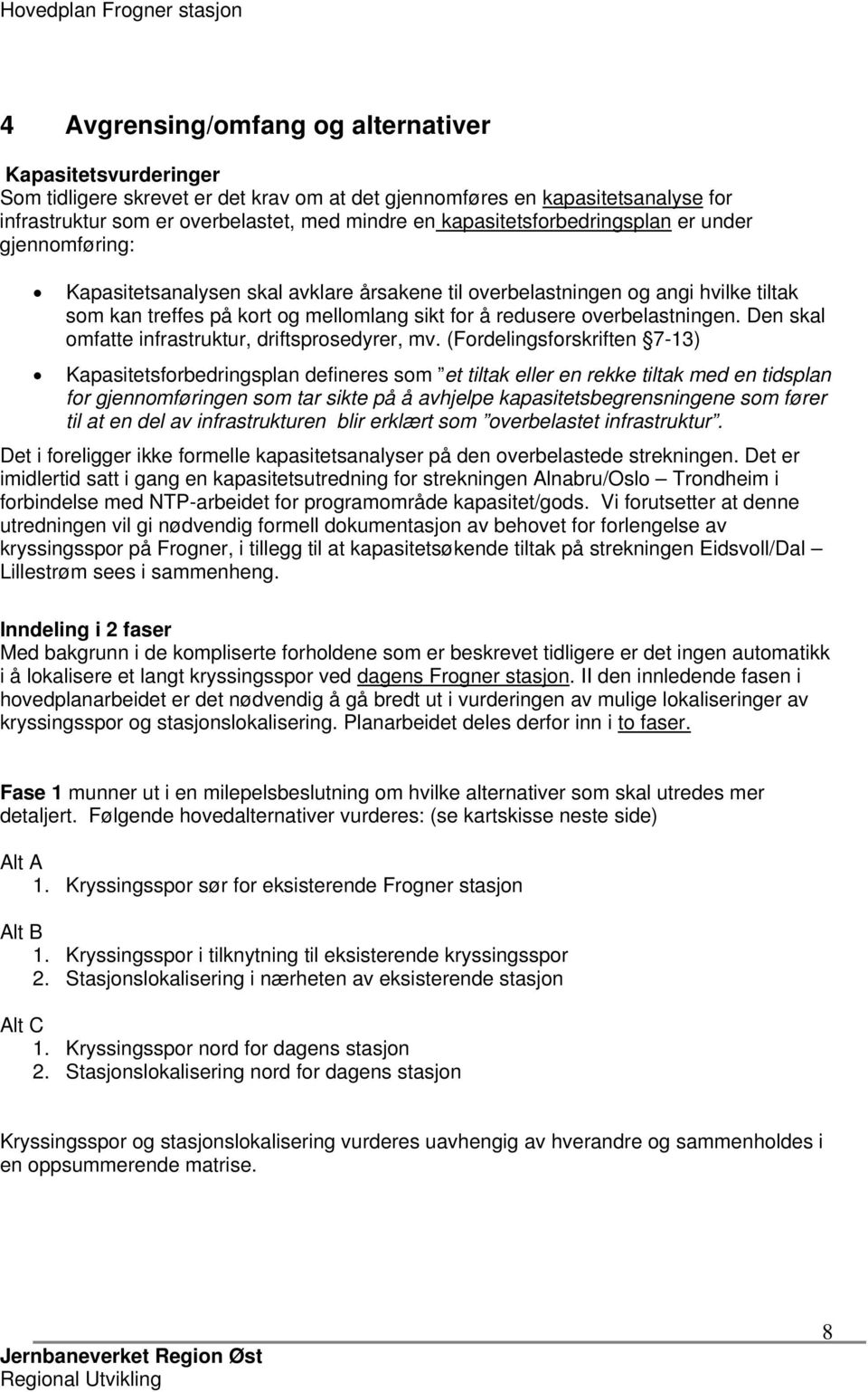 overbelastningen. Den skal omfatte infrastruktur, driftsprosedyrer, mv.