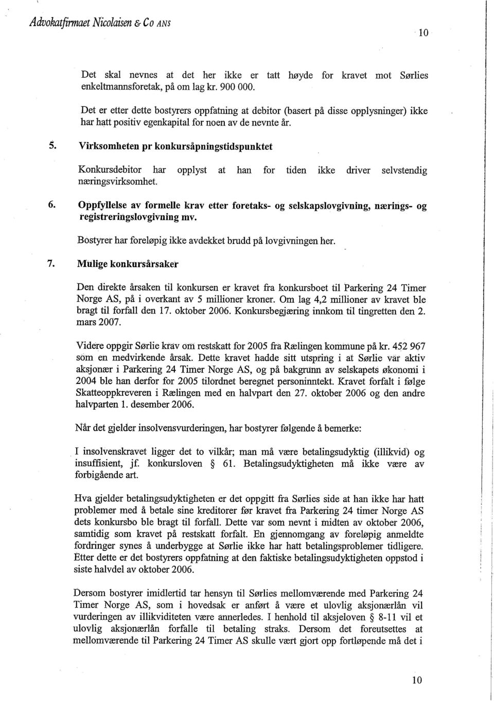 Vrksomheten pr konkursåpnngstdspunktet Konkrsdebtor har opplyst at han for tden kke drver sevstendg nærngsvrksomhet. 6.