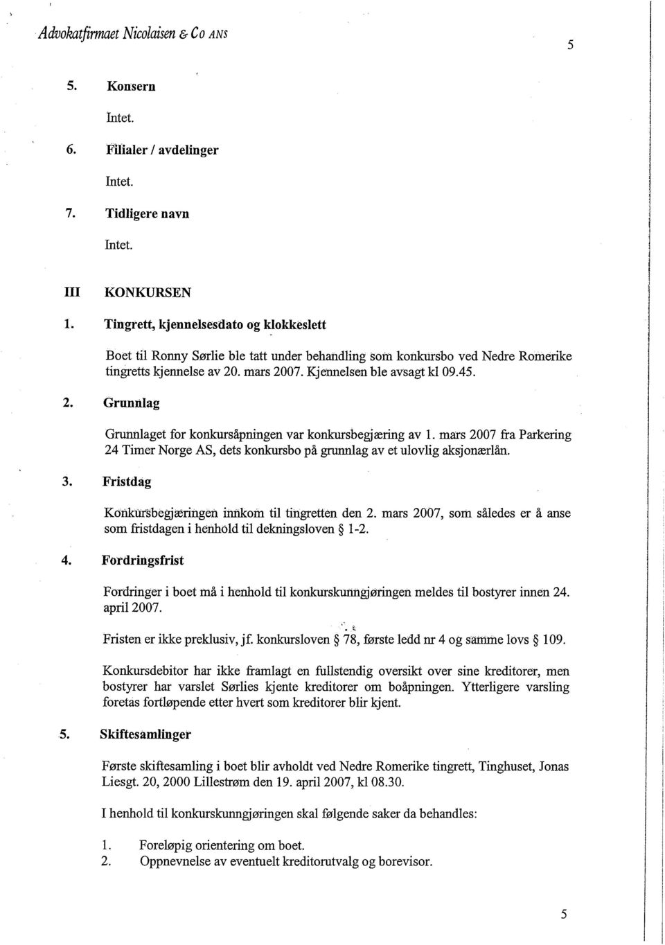 mars 2007 fra Parkerng 24 Tmer Norge AS, dets konksbo på grag av et ulovlg aksjonærlån. 3. Frstdag Kótsbegjærnget n011 tl trgretten den 2.