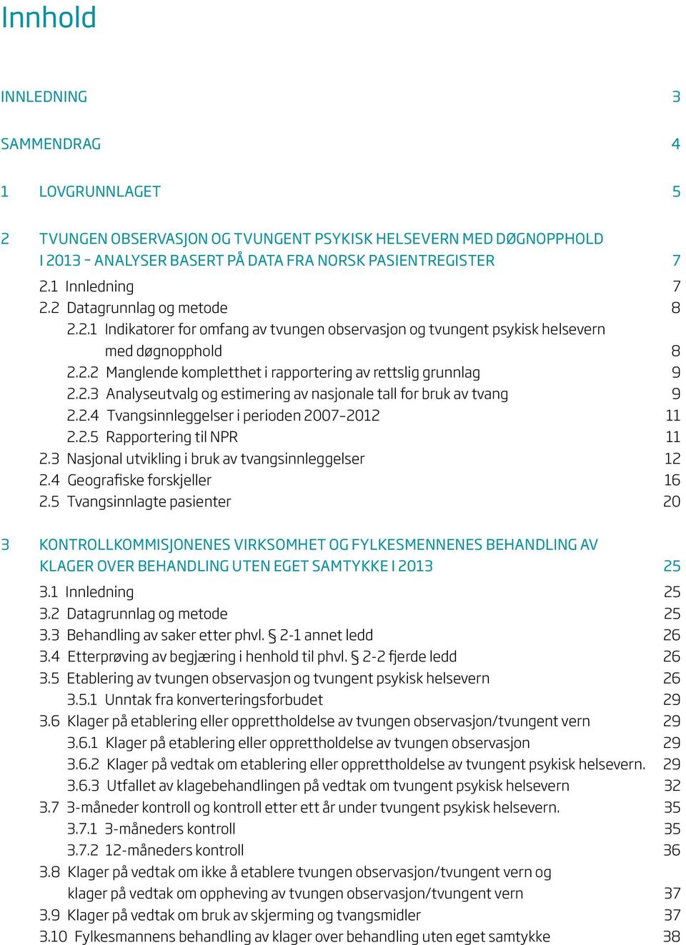 2.3 Analyseutvalg og estimering av nasjonale tall for bruk av tvang 9 2.2.4 Tvangsinnleggelser i perioden 2007 2012 11 2.2.5 Rapportering til NPR 11 2.