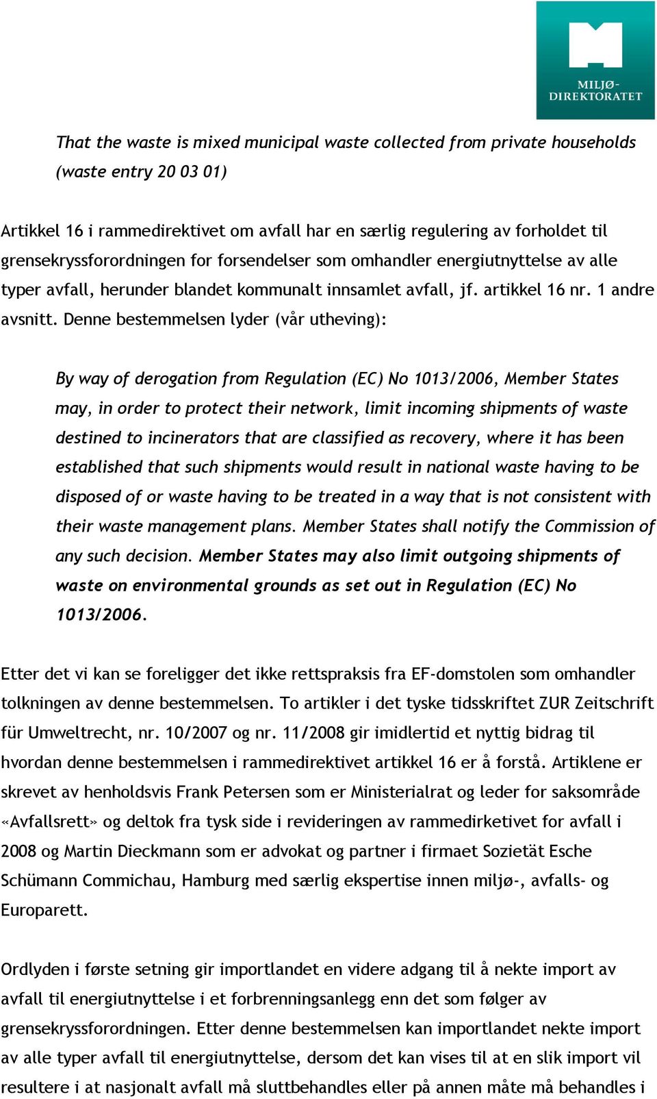 Denne bestemmelsen lyder (vår utheving): By way of derogation from Regulation (EC) No 1013/2006, Member States may, in order to protect their network, limit incoming shipments of waste destined to