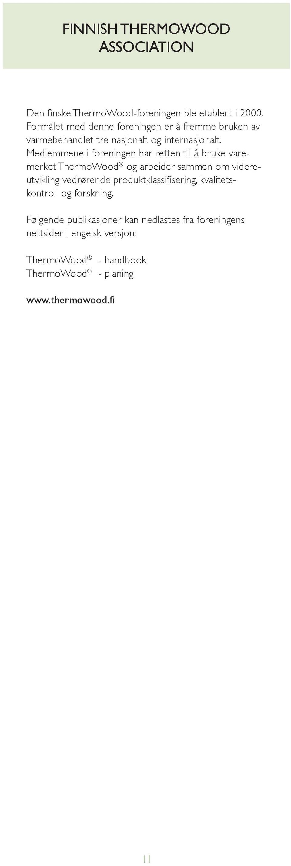 Medlemmene i foreningen har retten til å bruke varemerket ThermoWood og arbeider sammen om videreutvikling vedrørende