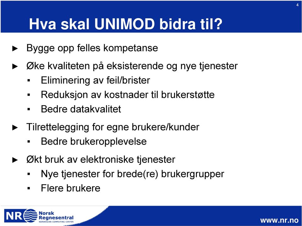 Eliminering av feil/brister Reduksjon av kostnader til brukerstøtte Bedre datakvalitet